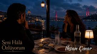 Seni Hâlâ Özlüyorum Still Missing You İhsan Çınar