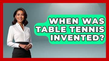 When Was Table Tennis Invented? - The Racket Xpert
