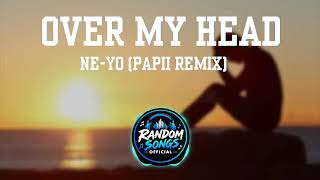 Over My Head [2026] - Ne-Yo (Papii Remix)