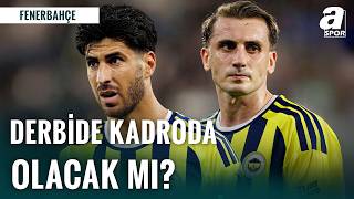 Kerem Aktürkoğlu Ve Asensio Beşiktaş Derbisinde Kadroda Olacak Mı?
