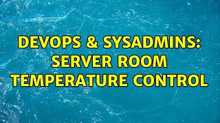 DevOps & SysAdmins: Server Room Temperature Control (7 Solutions!!)