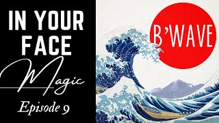 In Your Face Magic 9: B'Wave
