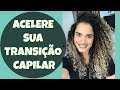 Como ACELERAR sua TRANSIÇÃO CAPILAR : Por: Sarah Renautt