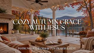 COZY AUTUMN GRACE WITH JESUS | Fall Ambience, Worship Instrumental Music for Prayer & Relaxing.