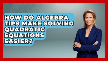 How Do Algebra Tips Make Solving Quadratic Equations Easier? - Your Algebra Coach
