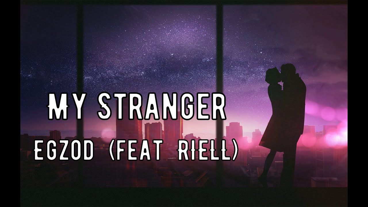 Текст,перевод песни Egzod - My Stranger (feat  RIELL)