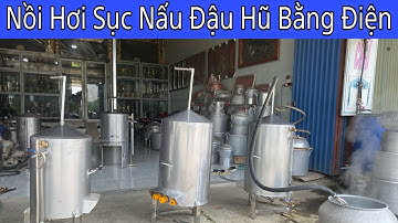 Nồi Hơi Sục Nấu Đậu Hũ Bằng Điện hoặc Củi không khê không cháy siêu ngon