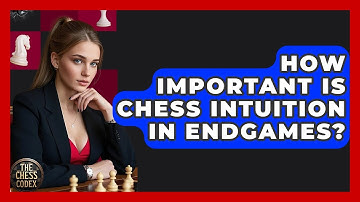 How Important Is Chess Intuition In Endgames? - The Chess Codex