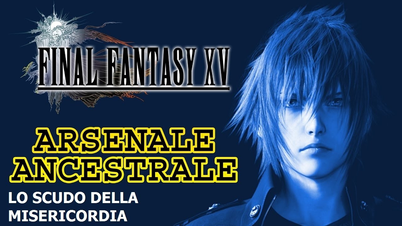 FINAL FANTASY XV GUIDA ALLE ARMI ANCESTRALI #04: LO SCUDO DELLA MISERICORDIA