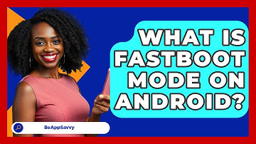 What Is Fastboot Mode On Android? - Be App Savvy