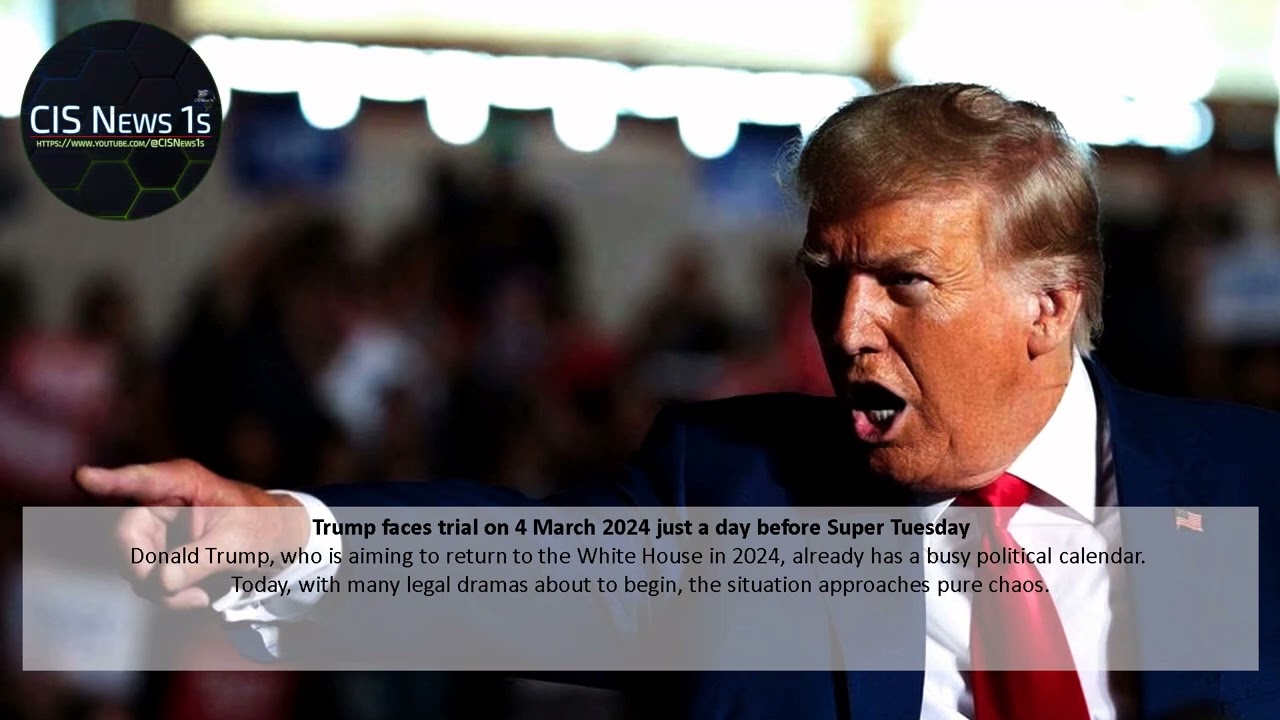 Trump faces trial on 4 March 2024 just a day before Super Tuesday