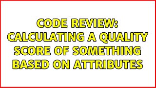 Code Review: Calculating a quality score of something based on attributes
