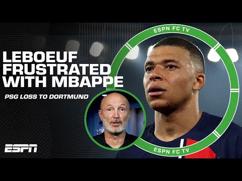 Frank Leboeuf is frustrated with Kylian Mbappe after PSG’s loss to Dortmund | ESPN FC