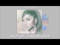 Ariana Grande - shut up (1 hour loop)