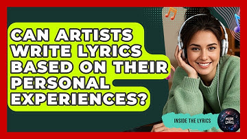 Can Artists Write Lyrics Based on Their Personal Experiences? - Inside the Lyrics