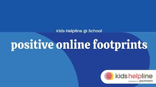 Positive Online Footprints - Kids Helpline @ School