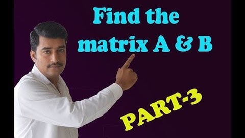 Find A & B Matrix and given A+2B matrix & 2A-B matrix example (PART-3)