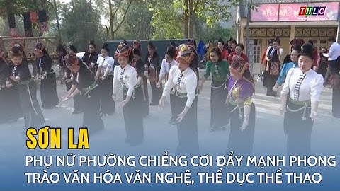 Sơn La: Phụ nữ phường Chiềng Cơi đẩy mạnh phong trào văn hóa văn nghệ, thể dục thể thao  | THLC
