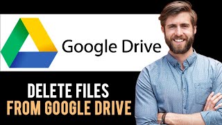 ✅ how to delete files from google drive (full guide)