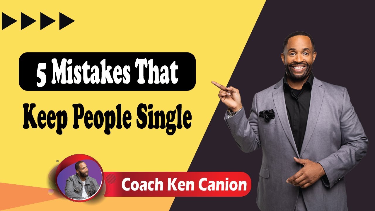 5 Mistakes That Keep People Single || Coach Ken Canion - YouTube