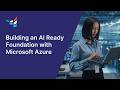 Building an AI Ready Foundation with Microsoft Azure