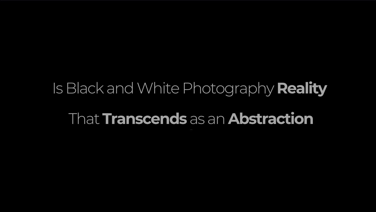 Is Black and White Photography Reality That Transcends as an Abstraction
