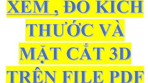 XEM, ĐO KÍCH THƯỚC VÀ MẶT CẮT 3D TRÊN FILE PDF | Convert Software 3D to 3D PDF