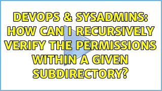 DevOps & SysAdmins: How can I recursively verify the permissions within a given subdirectory?