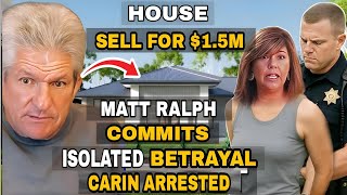"Shocking Truth Revealed: Caryn's Arrest, Matt's Betrayal, and the House Sale That Shattered Lives!"