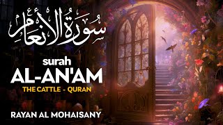 Surah Al Anam (سورة الأنعام) - ريان المحيسني | Rayan Al Mohaisany (4K)