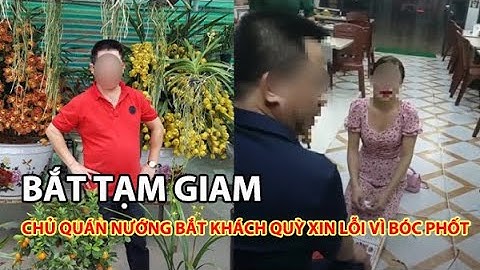 Bắt tạm giam chủ quán bắt nữ khách hàng quỳ gối xin lỗi vì 