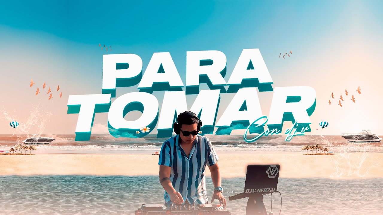 DJ V - MIX PARA TOMAR 03. ( TOMAR PARA OLVIDAR, NO SUFRIRE POR NADIE, CARIBEÑOS, ARMONIA 10... ETC )