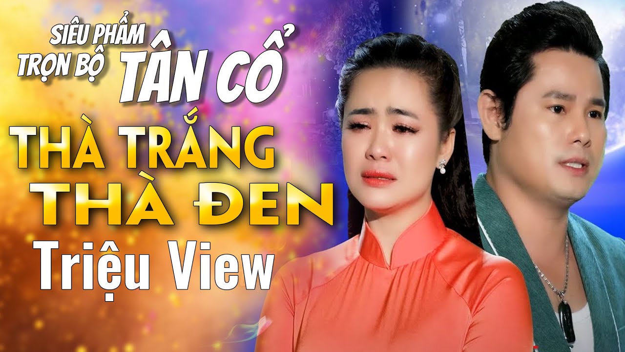 #1 Tân Cổ Song Ca Hơi Dài THÀ TRẮNG THÀ ĐEN _Vọng Cổ Hơi Dài Hay Nhất Mọi Thời Đại Nghe Tê Tái Tái