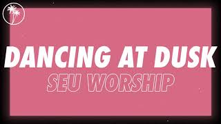 SEU Worship - Dancing At Dusk