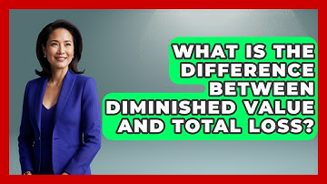 What Is The Difference Between Diminished Value And Total Loss? - Auto Coverage Explained