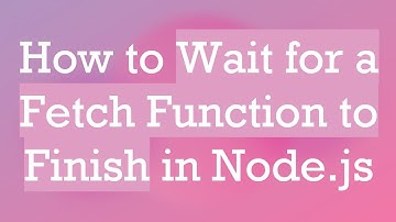 How to Wait for a Fetch Function to Finish in Node.js