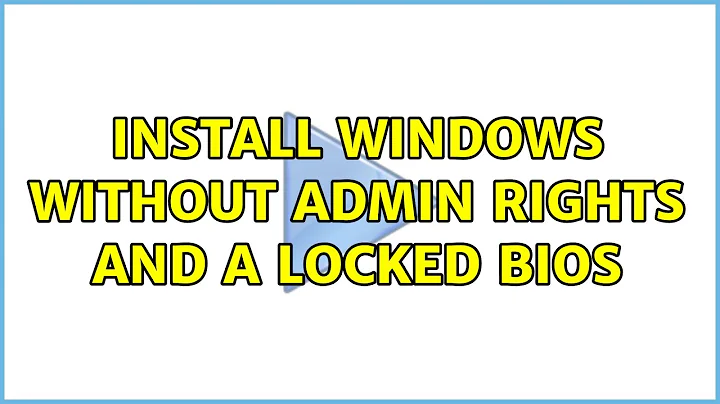Install Windows without admin rights and a locked bios
