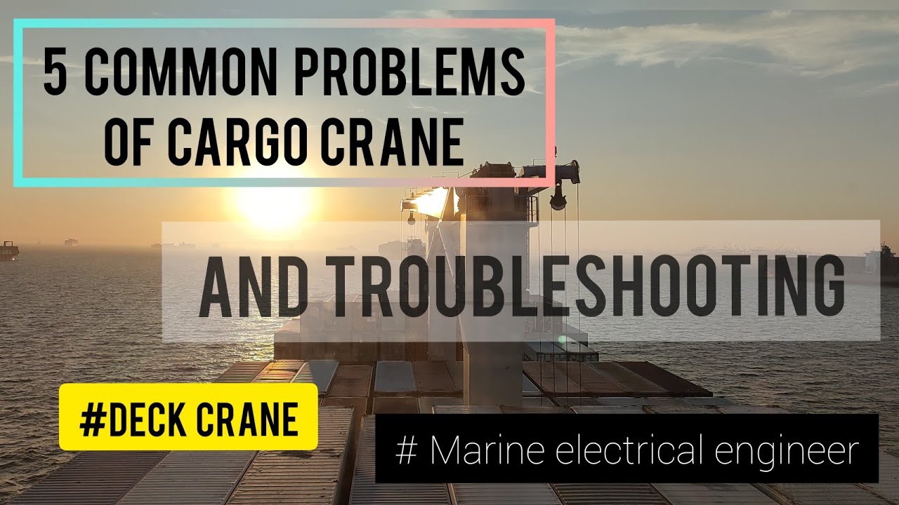5 COMMON PROBLEMS OF CARGO CRANE MARINE ELECTRICAL ENGINEER
