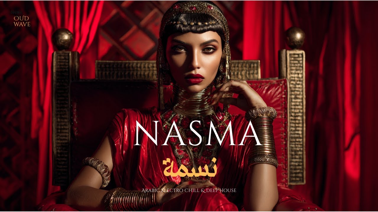 Nasma | نسمة – Arabic Deep House & Chill Arabic Beats