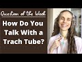 Question of the Week: How Do You Talk with a Trach Tube? Life with a Vent