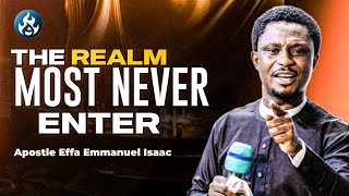 The Realm Most Believers Never Enter  Apostle Effa Emmanuel Isaac 