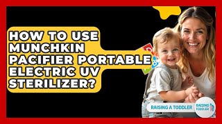 How To Use Munchkin Pacifier Portable Electric UV Sterilizer? - Raising A Toddler