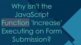 Why Isn't the JavaScript Function 'Increase' Executing on Form Submission