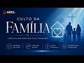 CULTO DA FAMÍLIA - 24/05