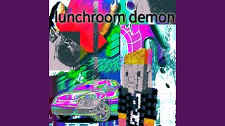 LUNCHROOM DEMON (TURNT UP)