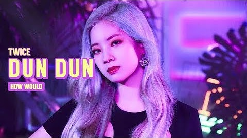 How would TWICE sing EVERGLOW - DUN DUN