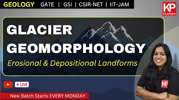 Glacier Geomorphology Erosional & Depositional Landforms - Geology for GATE GSI CSIR NET IIT JAM