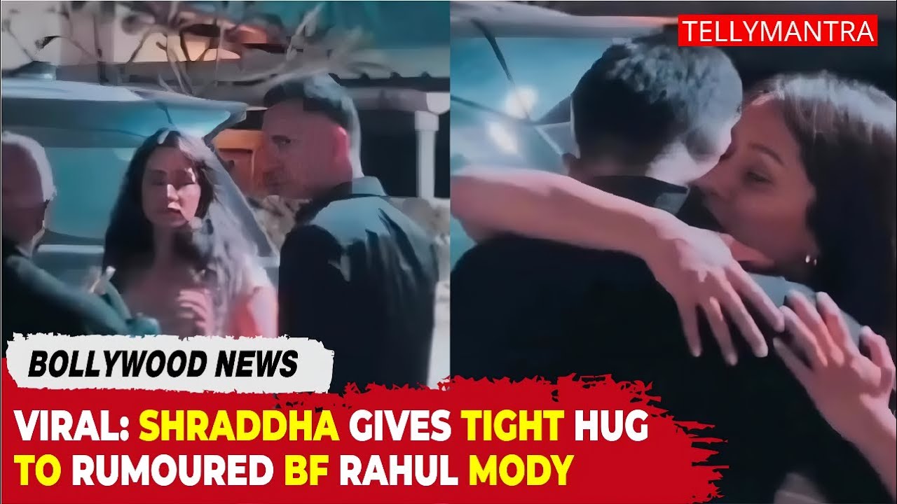 Shraddha Kapoor SPOTTED giving rumoured boyfriend Rahul Mody a TIGHT HUG, fuels wedding rumours