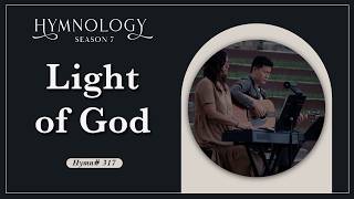 Light Of God (Hymn 317) - HYMNOLOGY Season 7