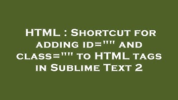 HTML : Shortcut for adding id="" and class="" to HTML tags in Sublime Text 2